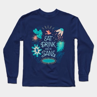 Eat, drink and be sane Long Sleeve T-Shirt